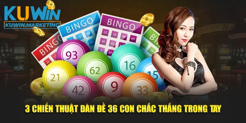 3 chiến thuật dàn đề 36 con chắc thắng trong tay