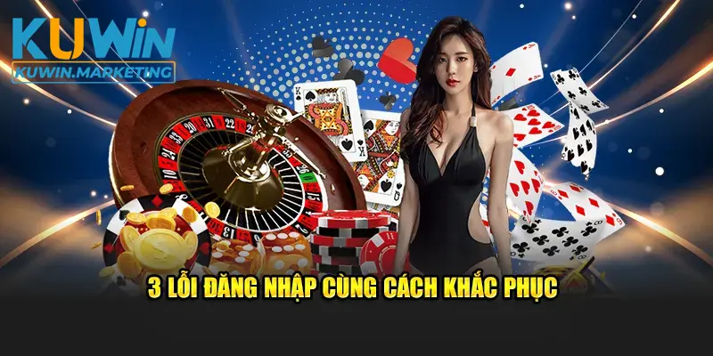 3 lỗi đăng nhập cùng cách khắc phục