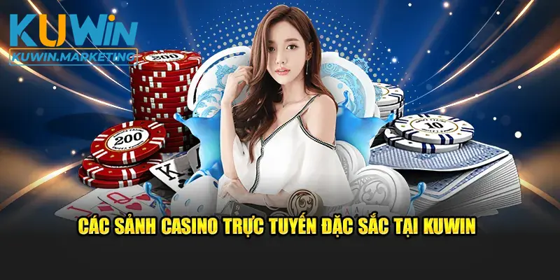 Các sảnh Casino trực tuyến tại Kuwin đặc sắc nhất