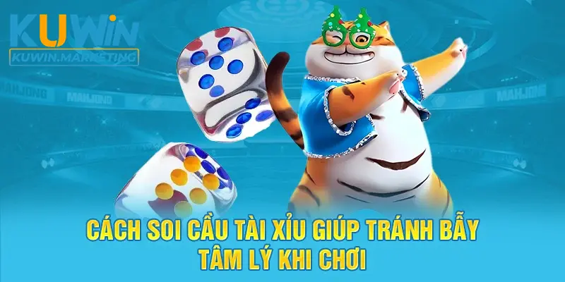 Cách soi cầu tài xỉu giúp tránh bẫy tâm lý khi chơi