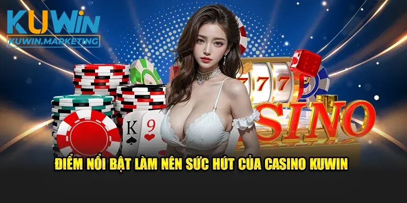 Các dịch vụ làm nên sức hút của sảnh Casino Kuwin