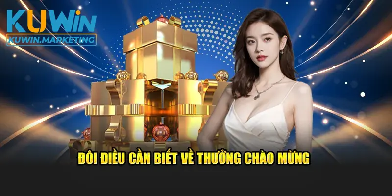 Đôi điều cần biết về Thưởng Chào Mừng