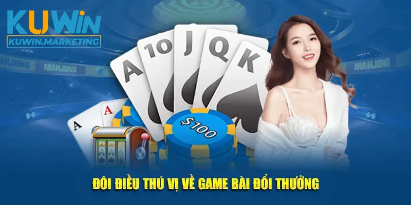 Vài nét cần biết về game bài đổi thưởng