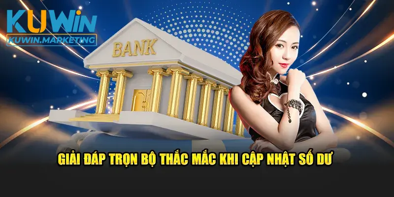 Giải đáp trọn bộ thắc mắc khi cập nhật số dư