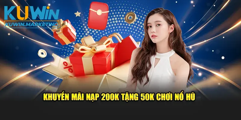 Khuyến mãi nạp 200K tặng 50K chơi nổ hũ