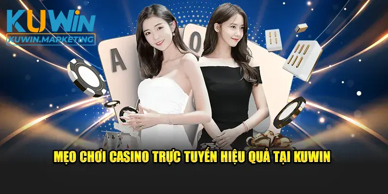 Kinh nghiệm chơi Casino trực tuyến từ cao thủ lão làng