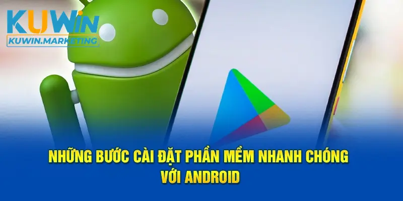 Những bước cài đặt phần mềm nhanh chóng với Android