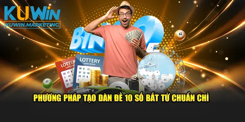 Phương pháp tạo dàn đề 10 số bất tử chuẩn chỉ