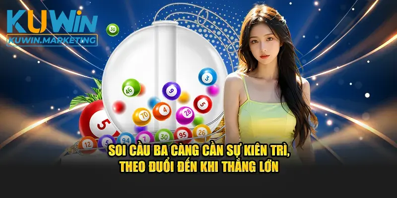 Soi cầu ba càng cần sự kiên trì, theo đuổi đến khi thắng lớn