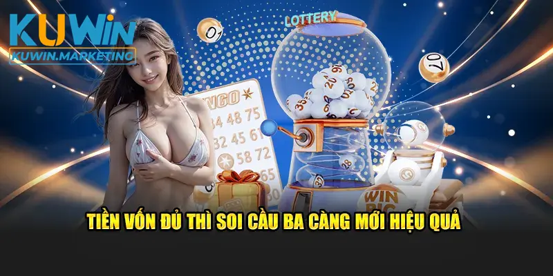 Tiền vốn đủ thì soi cầu ba càng mới hiệu quả