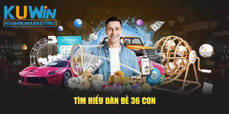 Tìm hiểu dàn đề 36 con