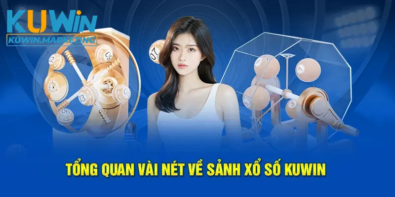 Tổng quan vài nét về sảnh xổ số kuwin