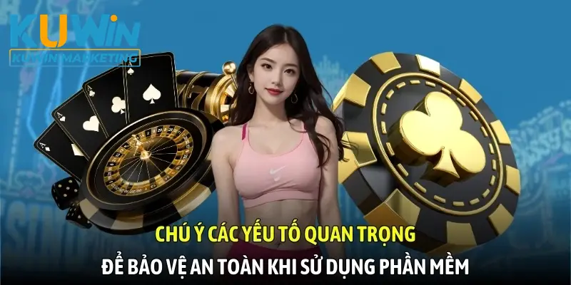 Chú ý các yếu tố quan trọng để bảo vệ an toàn khi sử dụng phần mềm