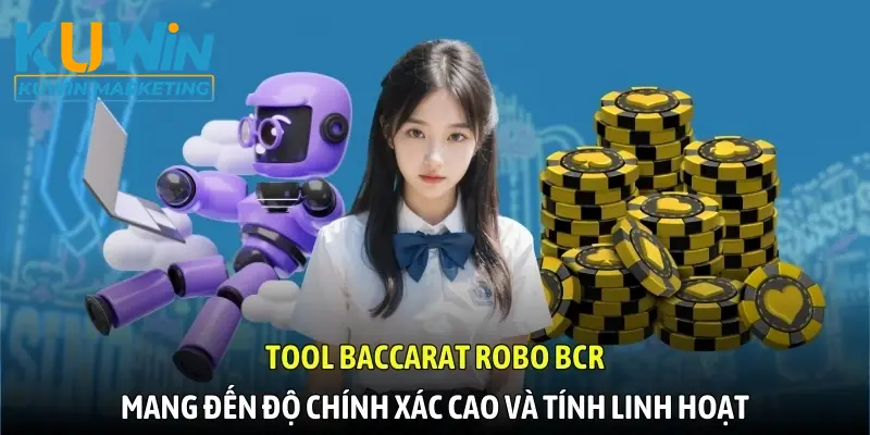 Tool Baccarat Robo BCR mang đến độ chính xác cao và tính linh hoạt