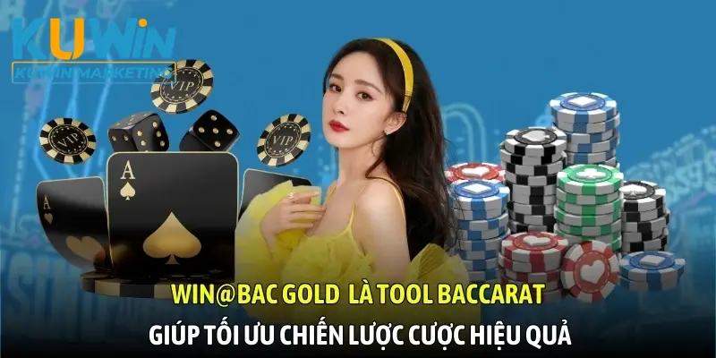 Win@Bac Gold là tool Baccarat giúp tối ưu chiến lược cược hiệu quả